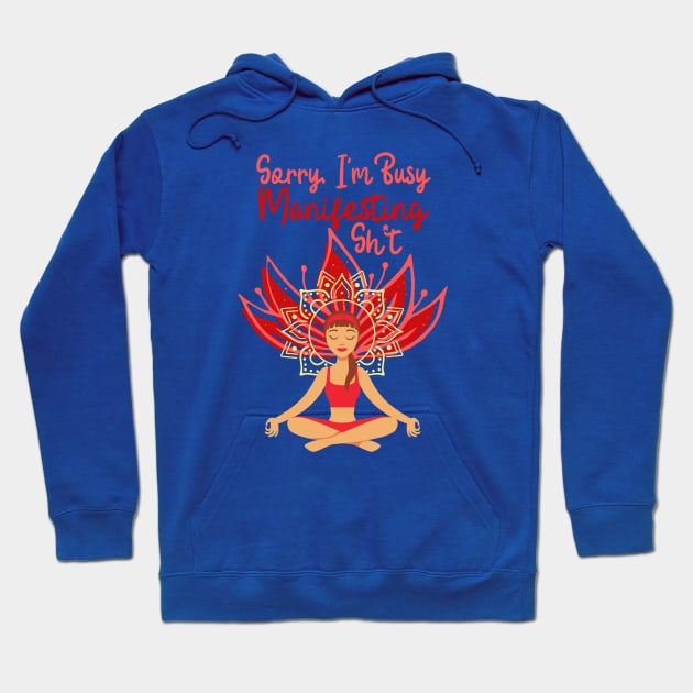 Sorry I'm Busy Manifesting Sh*t Hoodie by Hypnotic Highs